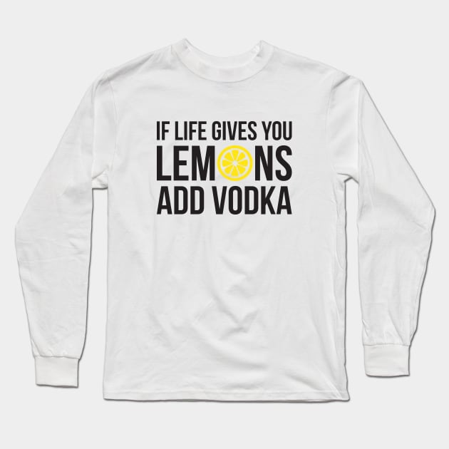 If life gives you Lemons add Vodka Long Sleeve T-Shirt by RedYolk